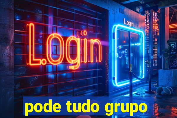 pode tudo grupo